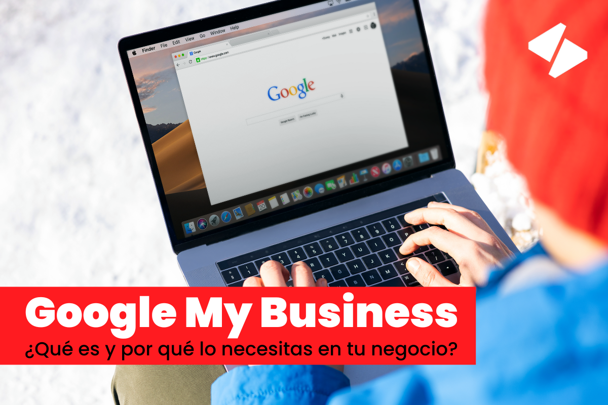 Google My Business ¿Qué es y por qué lo necesitas en tu negocio?