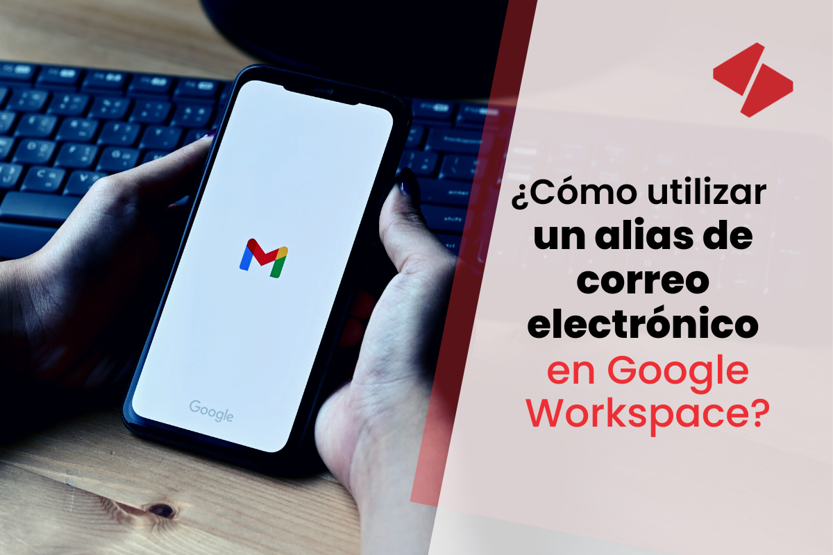 Tutorial: ¿Cómo utilizar un alias de correo electrónico en Google Workspace?