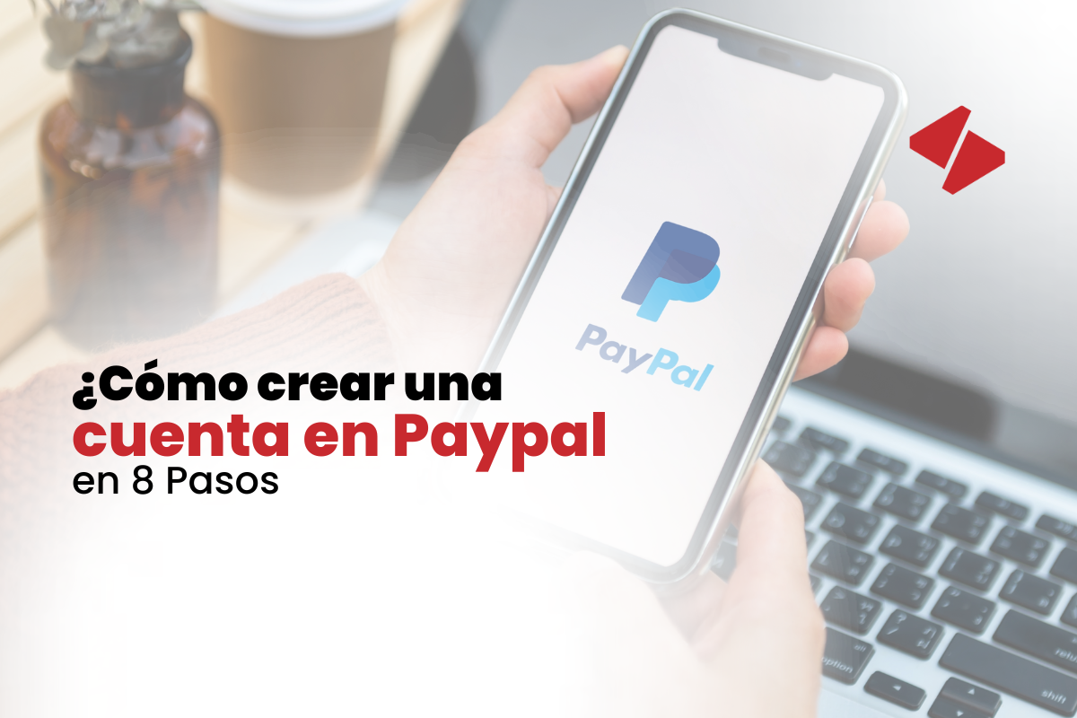 Crea tu cuenta de PayPal en 8 sencillos pasos